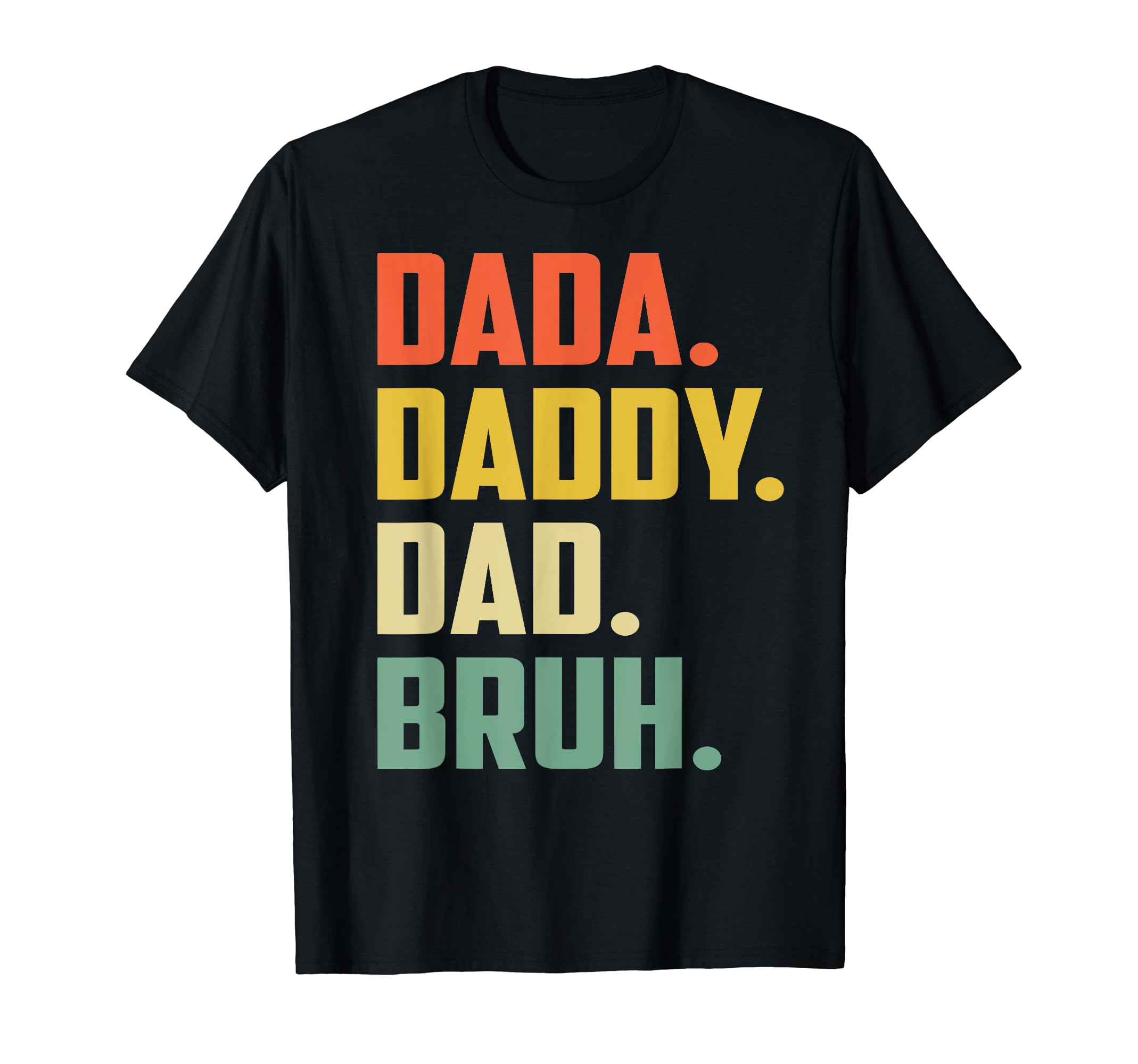 Dada Daddy Dad Bruh Fathers Day Funny T-Shirt - Streetwear Style Unisex - T-Shirt, Sweatshirt, Hoodie