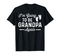 Im Going To Be Grandpa Again T-Shirt - Casual Everyday Wear Men Women - T-Shirt, Sweatshirt, Hoodie