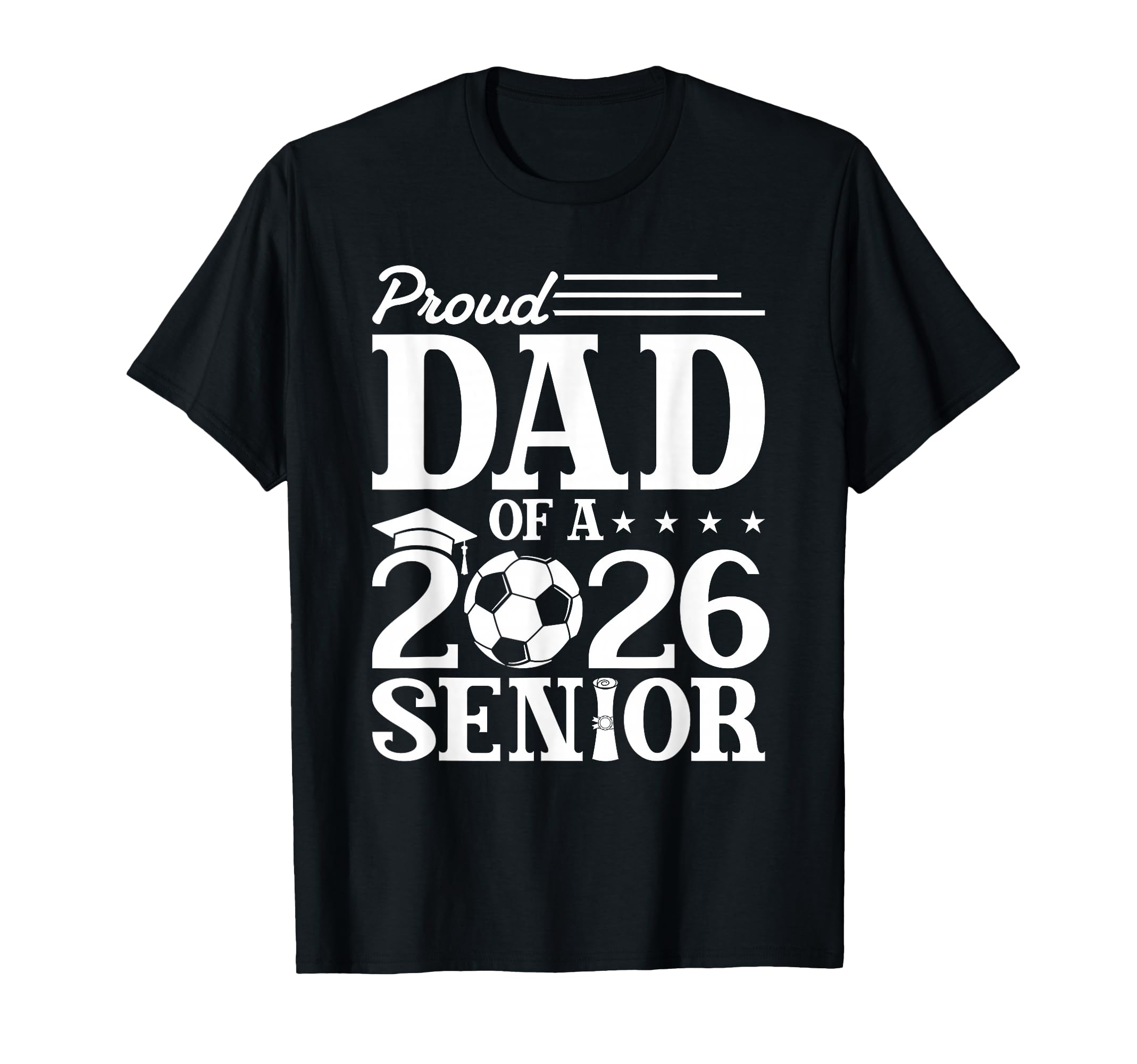 Proud Dad 2026 Senior Soccer T-Shirt - Fun Novelty Design Men Women - T-Shirt, Sweatshirt, Hoodie