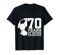 70 Years Being Awesome Soccer 70Th T-Shirt - Fun Novelty Design Men Women - T-Shirt, Sweatshirt, Hoodie