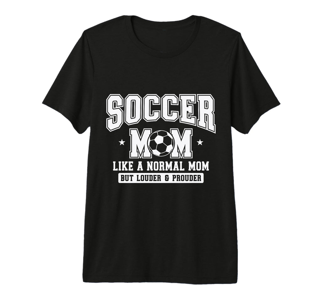 Soccer Mom Like Normal Mom But Louder T-Shirt - Custom Art Print Men Women - T-Shirt, Sweatshirt, Hoodie
