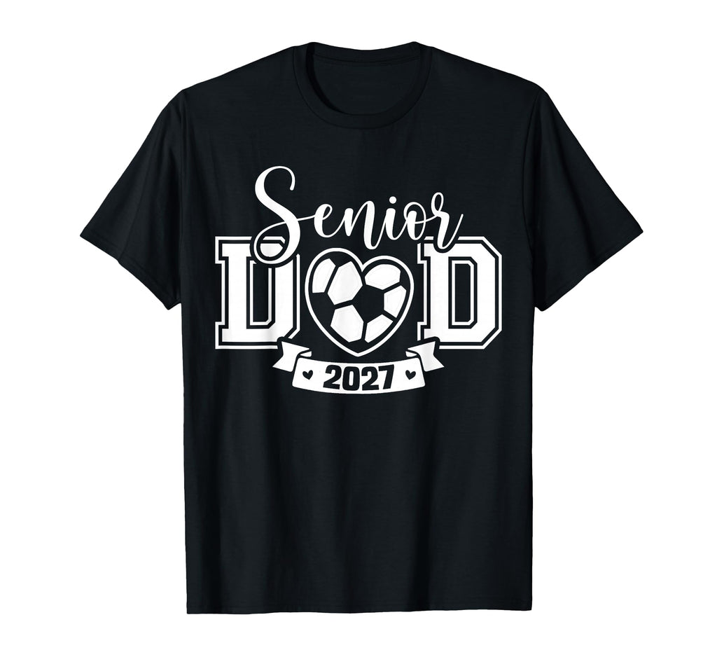 Senior Soccer Dad Class 2027 T-Shirt - Fun Novelty Design for Adults - T-Shirt, Sweatshirt, Hoodie