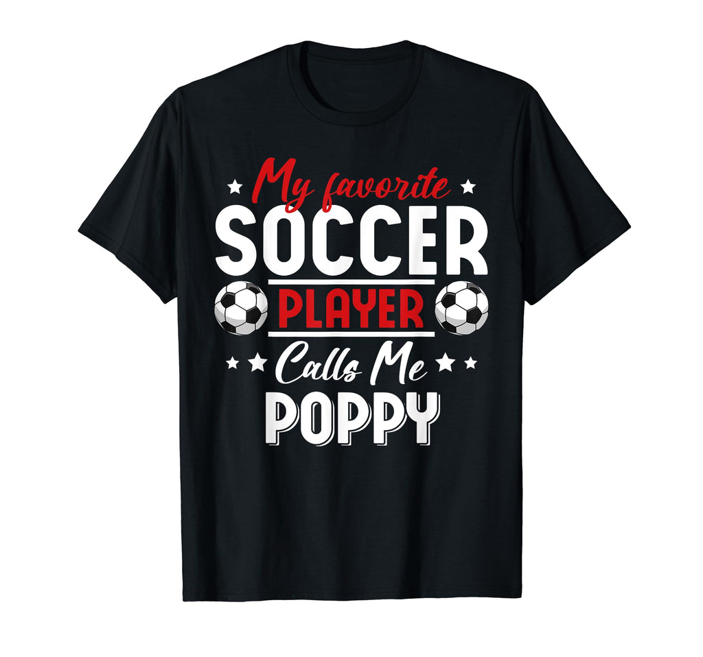 My Favorite Soccer Player Calls Me Poppy T-Shirt - Graphic Print Men Women - T-Shirt, Sweatshirt, Hoodie
