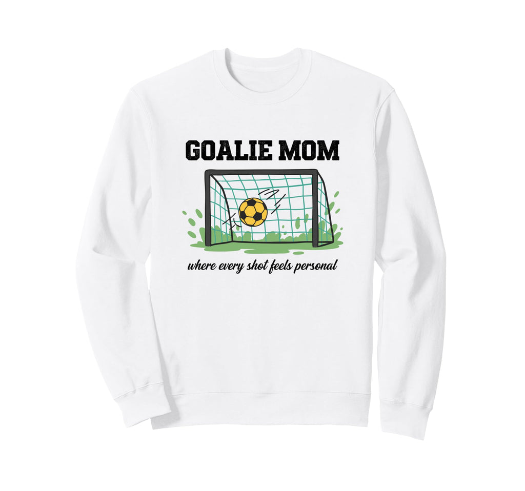 Goalie Mom Where Every Shot Feels Sweatshirt - Trendy Graphic Unisex - T-Shirt, Sweatshirt, Hoodie