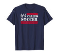 Its Called Soccer Usa Soccer T-Shirt - Minimalist Print Unisex - T-Shirt, Sweatshirt, Hoodie