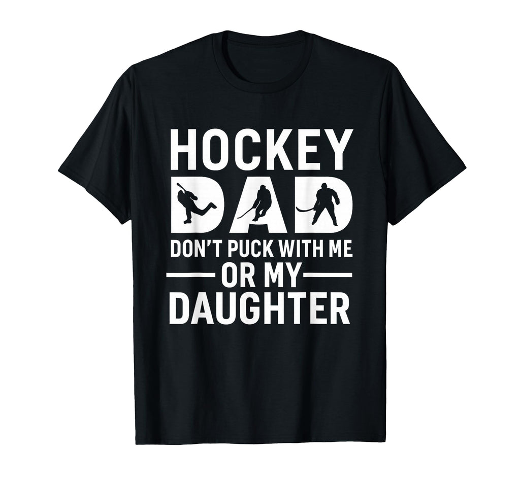 Hockey Dad Dont Puck Me Or My Daughter T-Shirt - Minimalist Print Unisex - T-Shirt, Sweatshirt, Hoodie