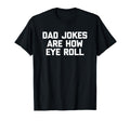 Dad Jokes Are How Eye Roll Funny Dad T-Shirt - Aesthetic Graphic Unisex - T-Shirt, Sweatshirt, Hoodie