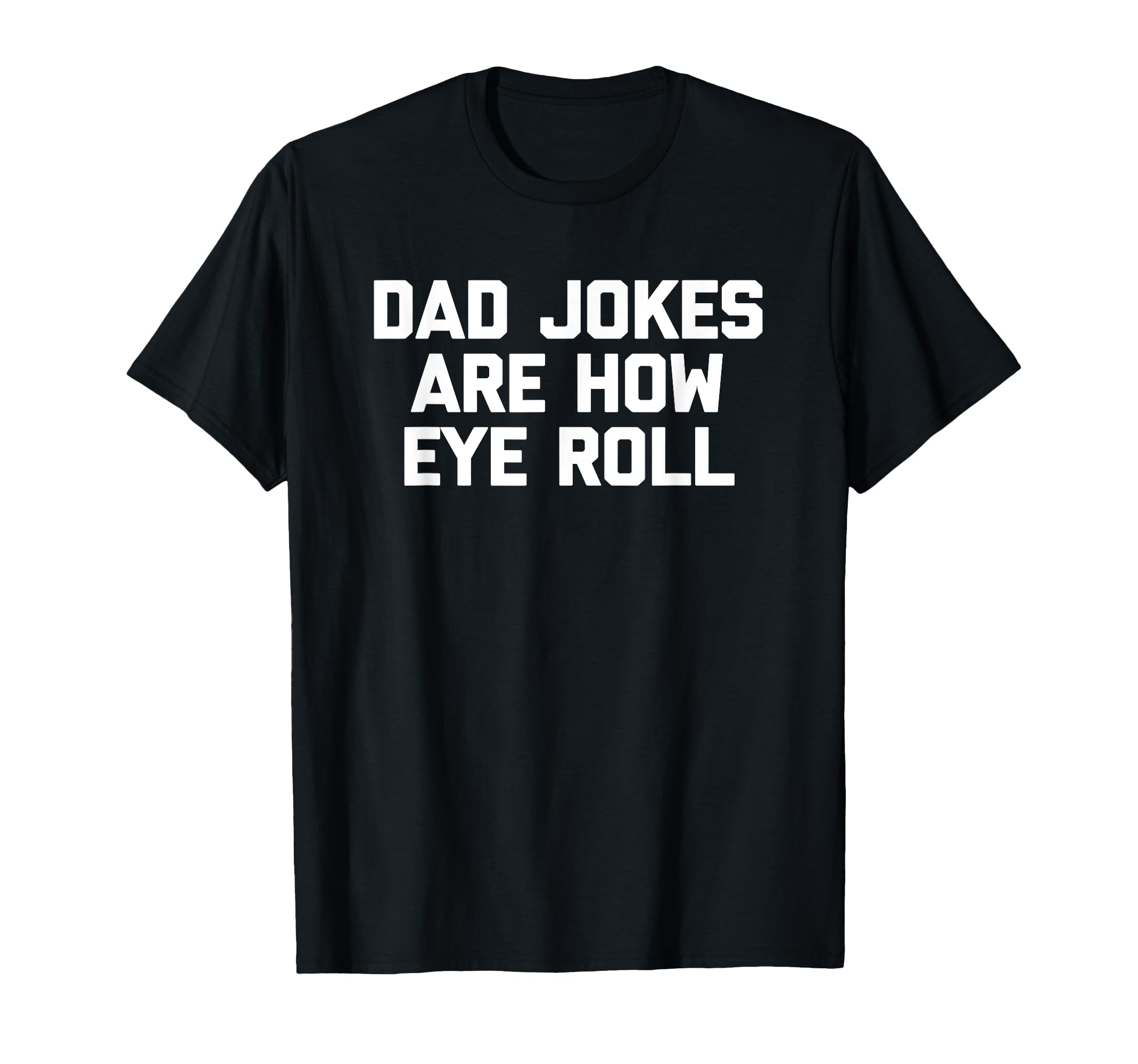 Dad Jokes Are How Eye Roll Funny Dad T-Shirt - Aesthetic Graphic Unisex - T-Shirt, Sweatshirt, Hoodie