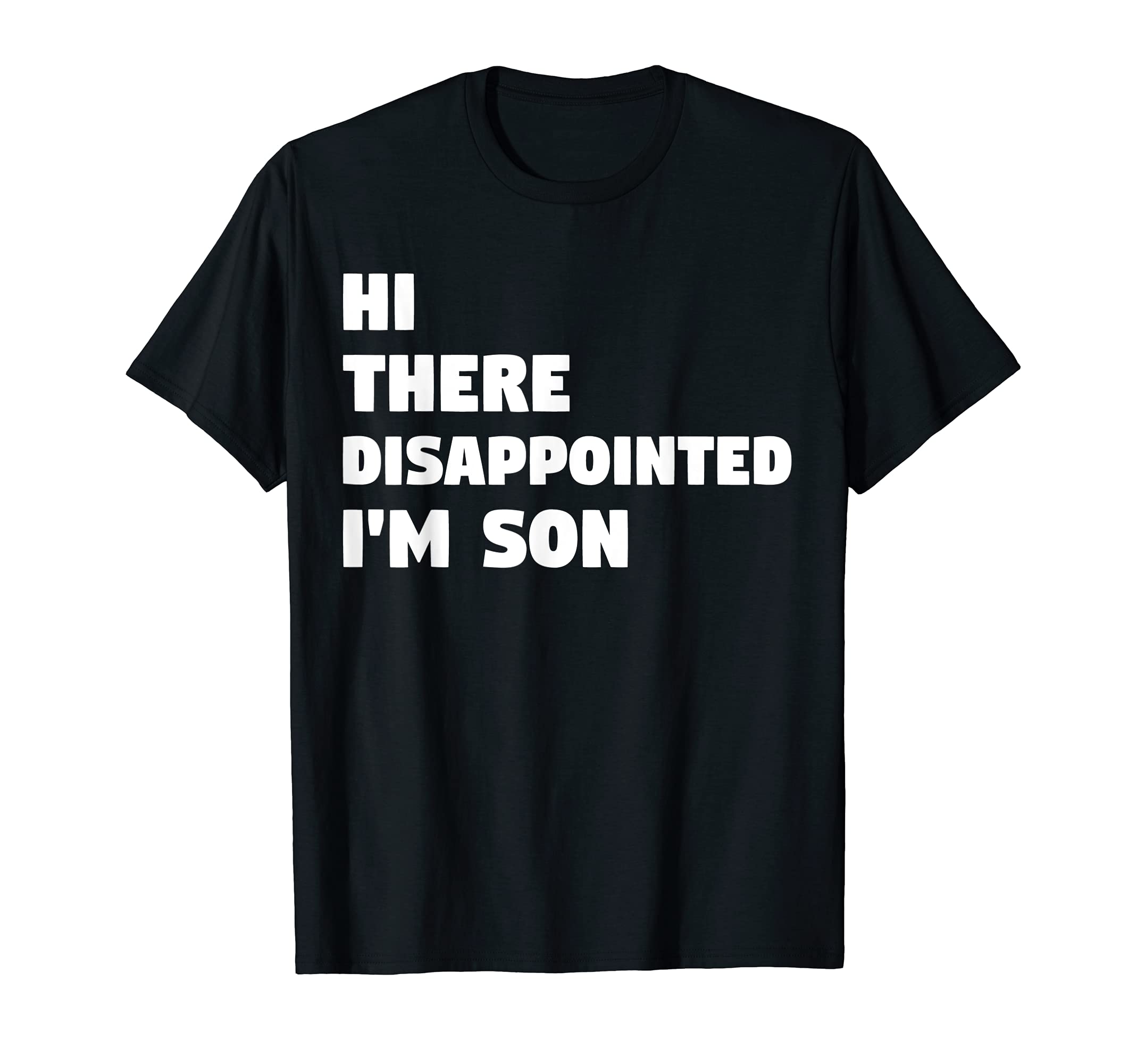 Hi Disappointed Im Son Fathers Puns T-Shirt - Graphic Print Men Women - T-Shirt, Sweatshirt, Hoodie