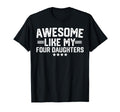 Awesome Like My Four Daughters T-Shirt - Streetwear Style Men Women - T-Shirt, Sweatshirt, Hoodie