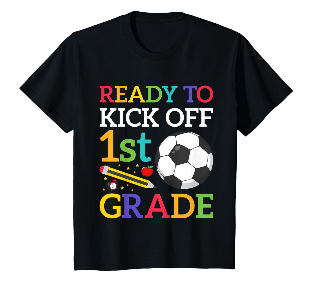Ready To Kick Off 1St Grade Soccer T-Shirt - Streetwear Style Men Women - T-Shirt, Sweatshirt, Hoodie