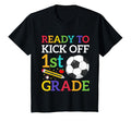 Ready To Kick Off 1St Grade Soccer T-Shirt - Streetwear Style Men Women - T-Shirt, Sweatshirt, Hoodie