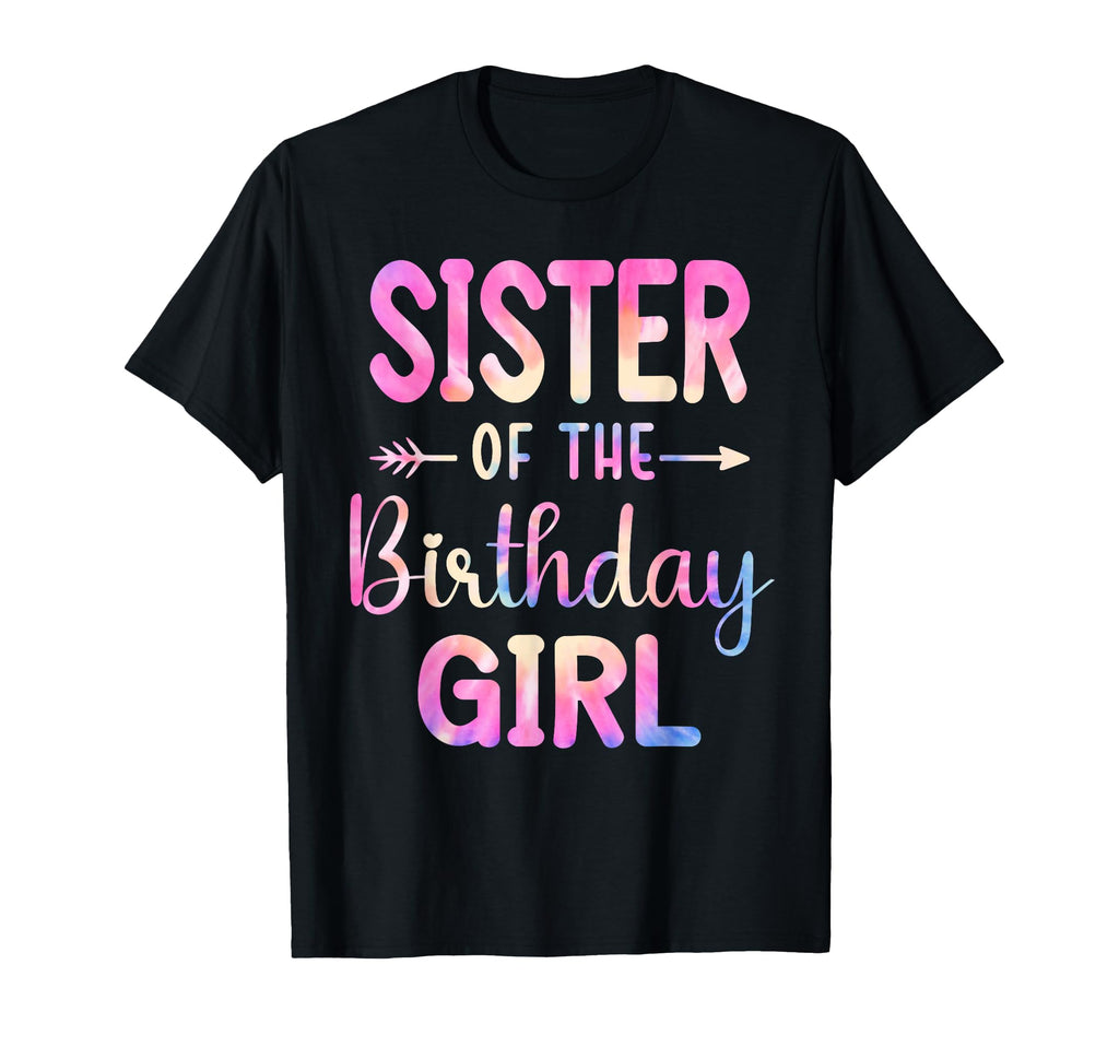 Sister Birthday Tie Dye Colorful Bday T-Shirt - Novelty Apparel Men Women - T-Shirt, Sweatshirt, Hoodie