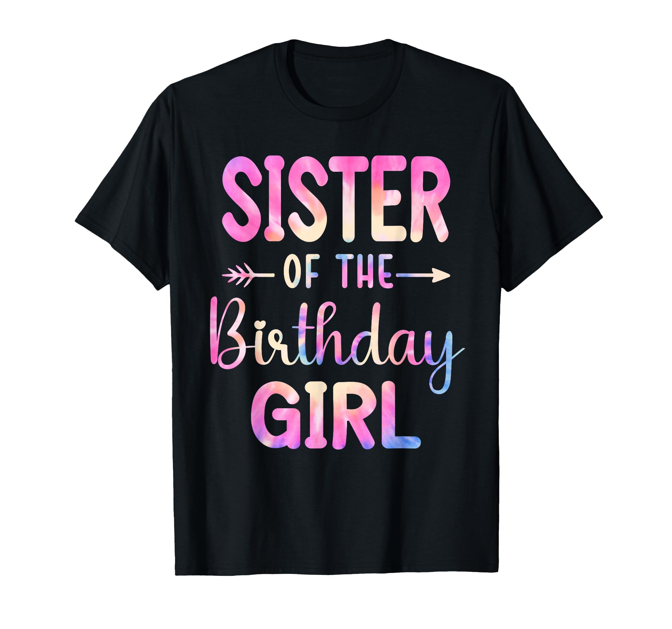 Sister Birthday Tie Dye Colorful Bday T-Shirt - Novelty Apparel Men Women - T-Shirt, Sweatshirt, Hoodie