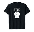 Stud Muffin Funny Gift T-Shirt - Trendy Graphic Men Women - T-Shirt, Sweatshirt, Hoodie