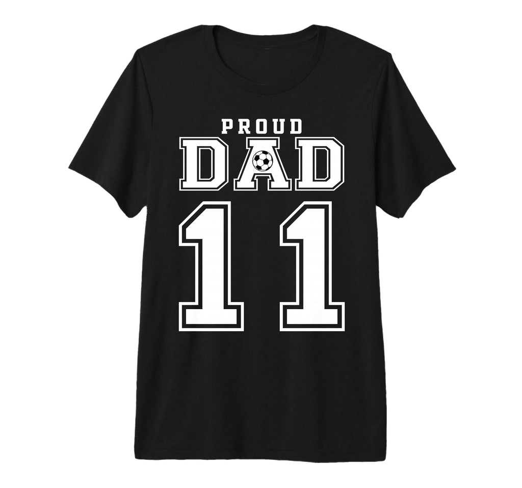 Number 11 Custom Proud Soccer Futbol Dad T-Shirt - Graphic Print Men Women - T-Shirt, Sweatshirt, Hoodie