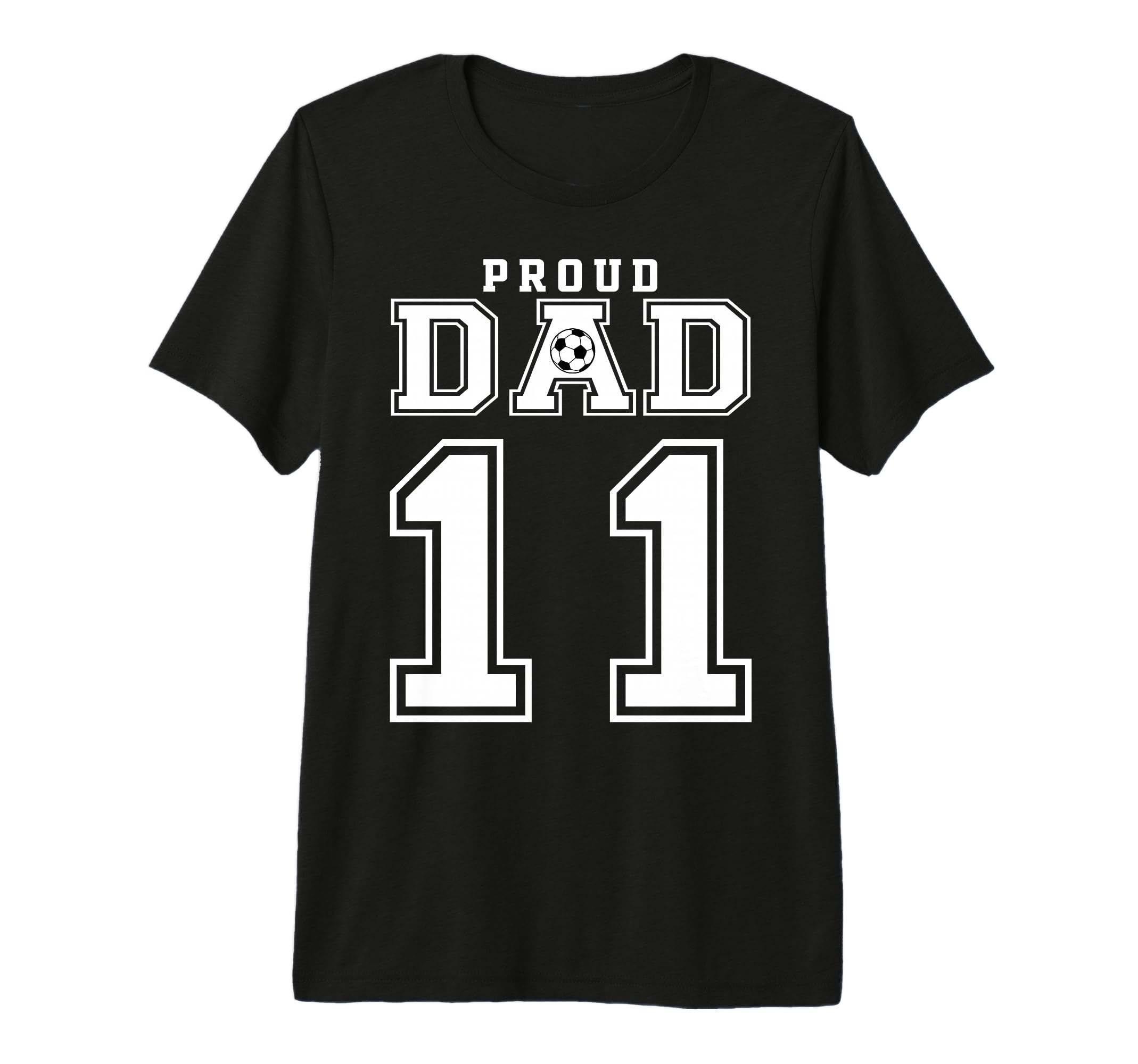 Number 11 Custom Proud Soccer Futbol Dad T-Shirt - Graphic Print Men Women - T-Shirt, Sweatshirt, Hoodie