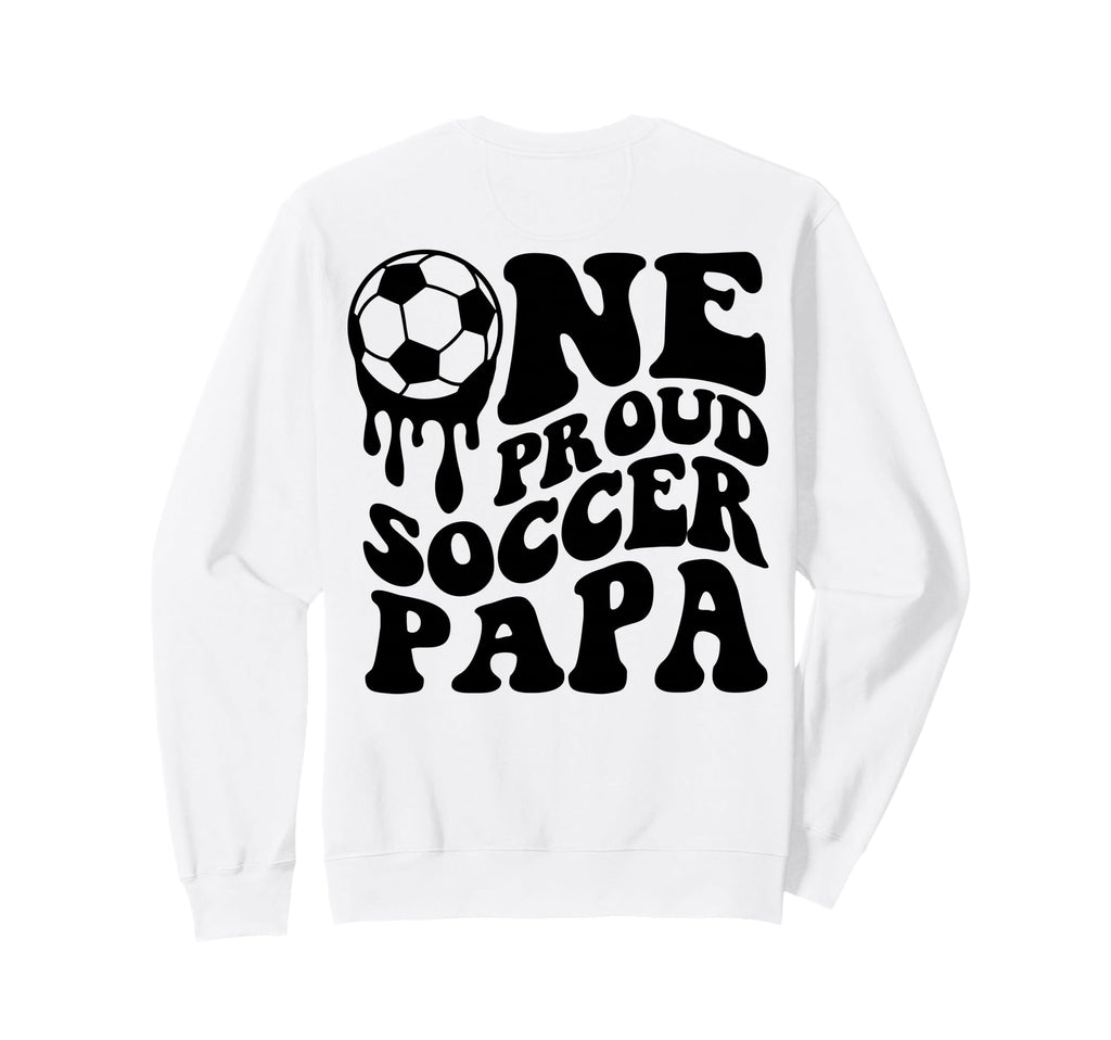 Proud Soccer Papa Daddy Father Dad Sweatshirt - Aesthetic Graphic Unisex - T-Shirt, Sweatshirt, Hoodie