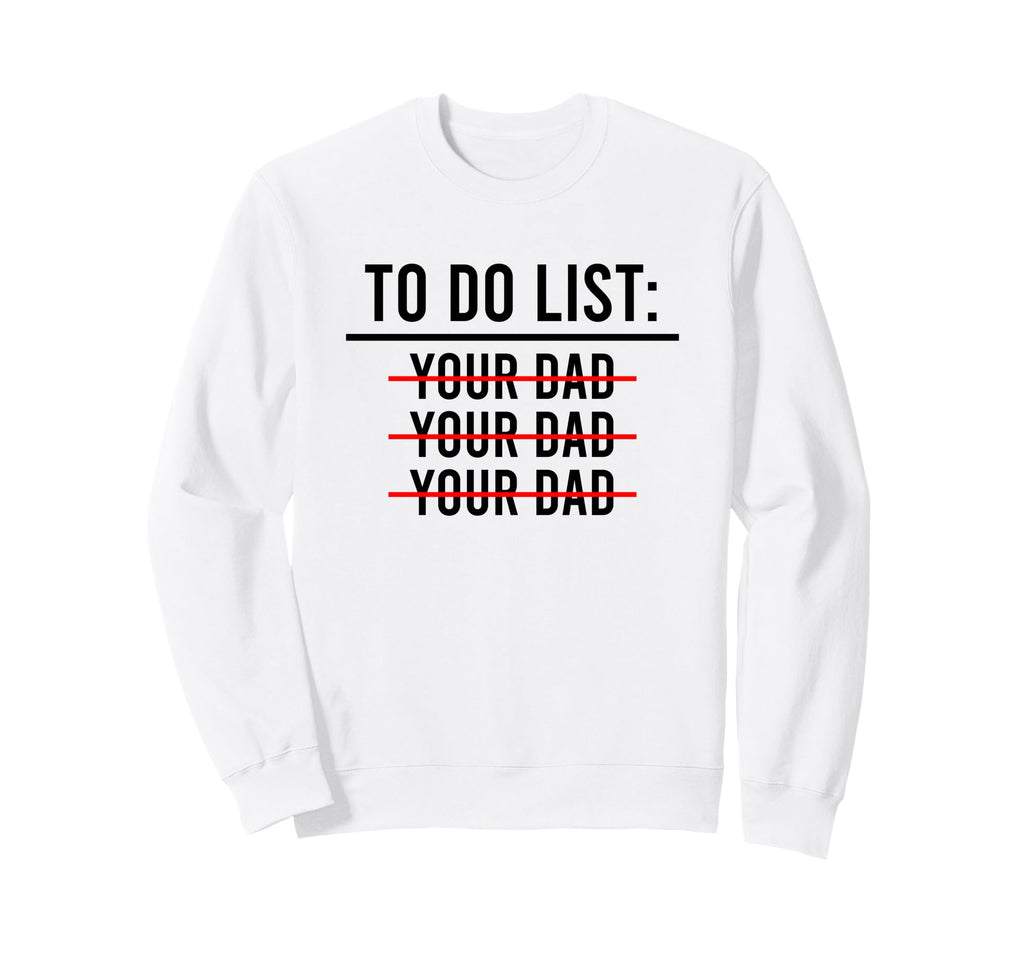 To Do List Your Mom Your Sister Your Co T-Shirt - Graphic Print for Adults - T-Shirt, Sweatshirt, Hoodie