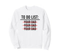 To Do List Your Mom Your Sister Your Co T-Shirt - Graphic Print for Adults - T-Shirt, Sweatshirt, Hoodie