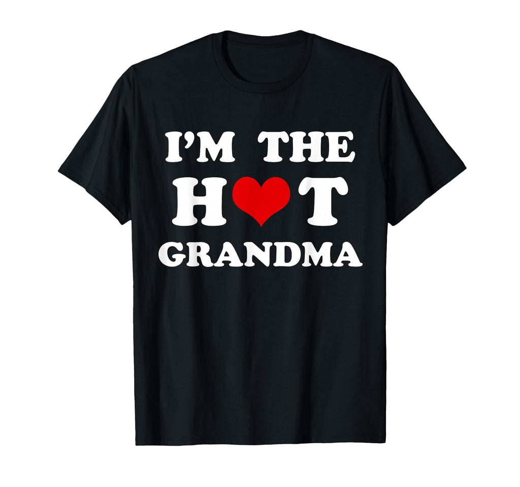Im Hot Grandma Funny Grandma T-Shirt - Casual Everyday Wear Unisex - T-Shirt, Sweatshirt, Hoodie