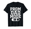 Prom Dad Mode Senior High School T-Shirt - Fun Novelty Design Unisex - T-Shirt, Sweatshirt, Hoodie