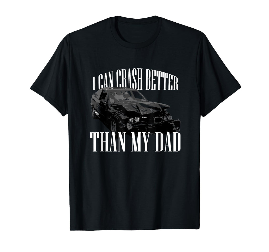 I Can Crash Better Than My Dad T-Shirt - Streetwear Style Men Women - T-Shirt, Sweatshirt, Hoodie