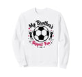 Soccer Sister My Brothers Biggest Fan Sweatshirt - Trendy Graphic Unisex - T-Shirt, Sweatshirt, Hoodie