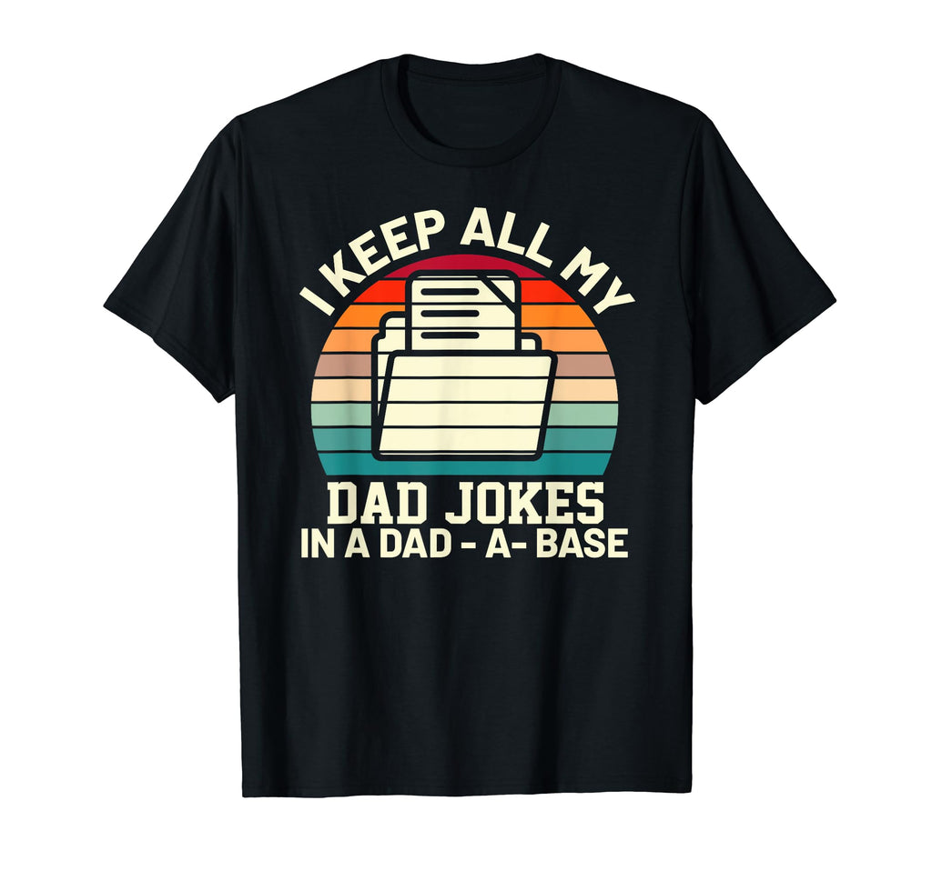 I Keep All My Dad Jokes Dad Base Father T-Shirt - Novelty Apparel Unisex - T-Shirt, Sweatshirt, Hoodie