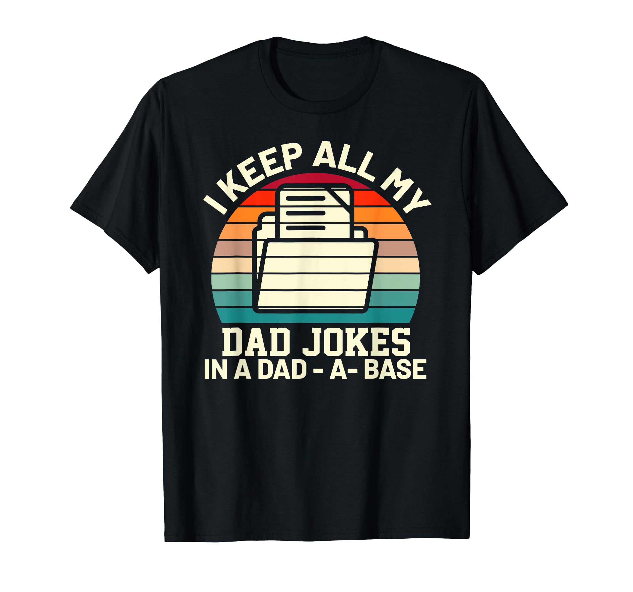 I Keep All My Dad Jokes Dad Base Father T-Shirt - Novelty Apparel Unisex - T-Shirt, Sweatshirt, Hoodie