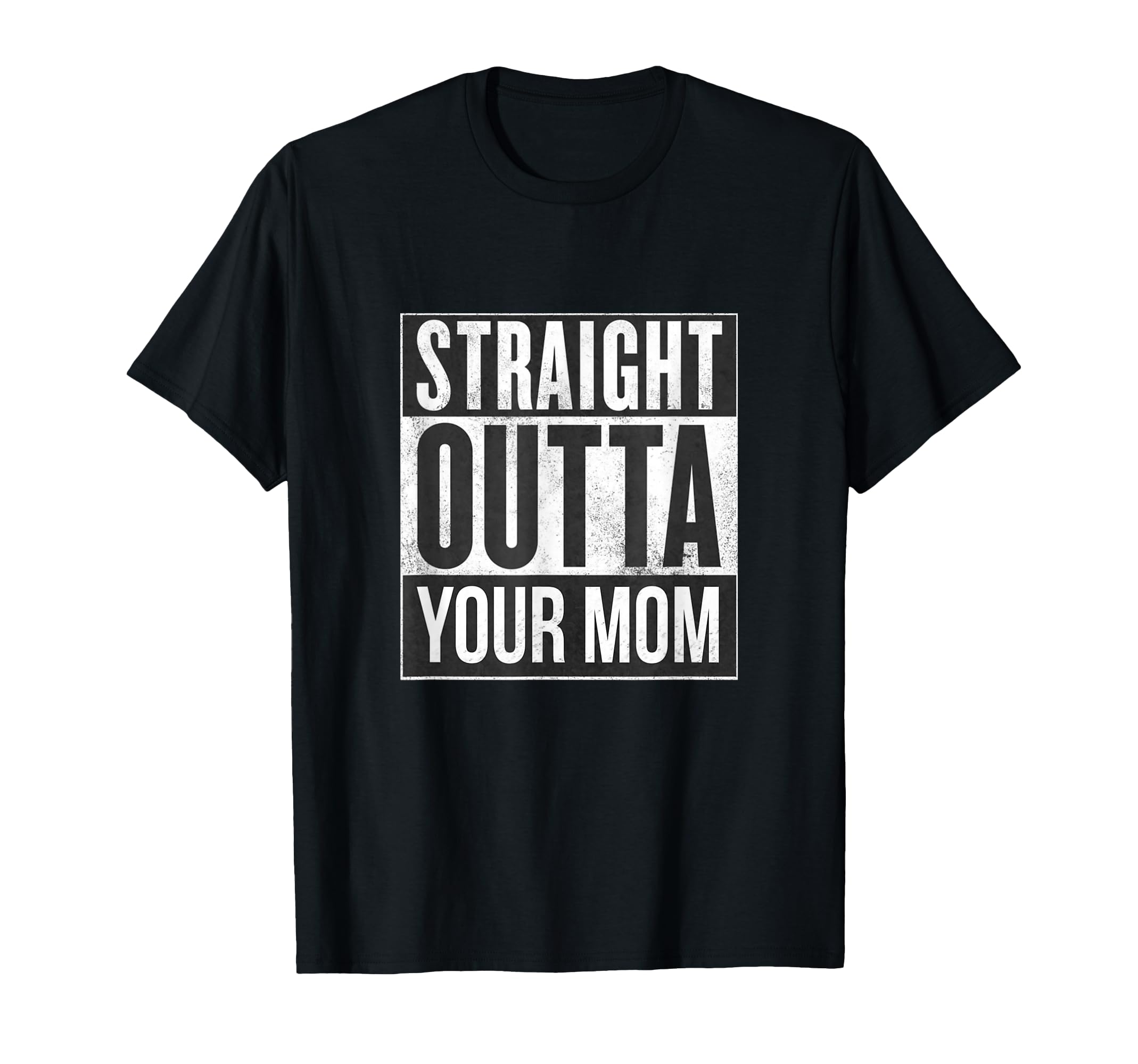 Straight Outta Your Mom Funny Dad Joke T-Shirt - Custom Art Print Men Women - T-Shirt, Sweatshirt, Hoodie