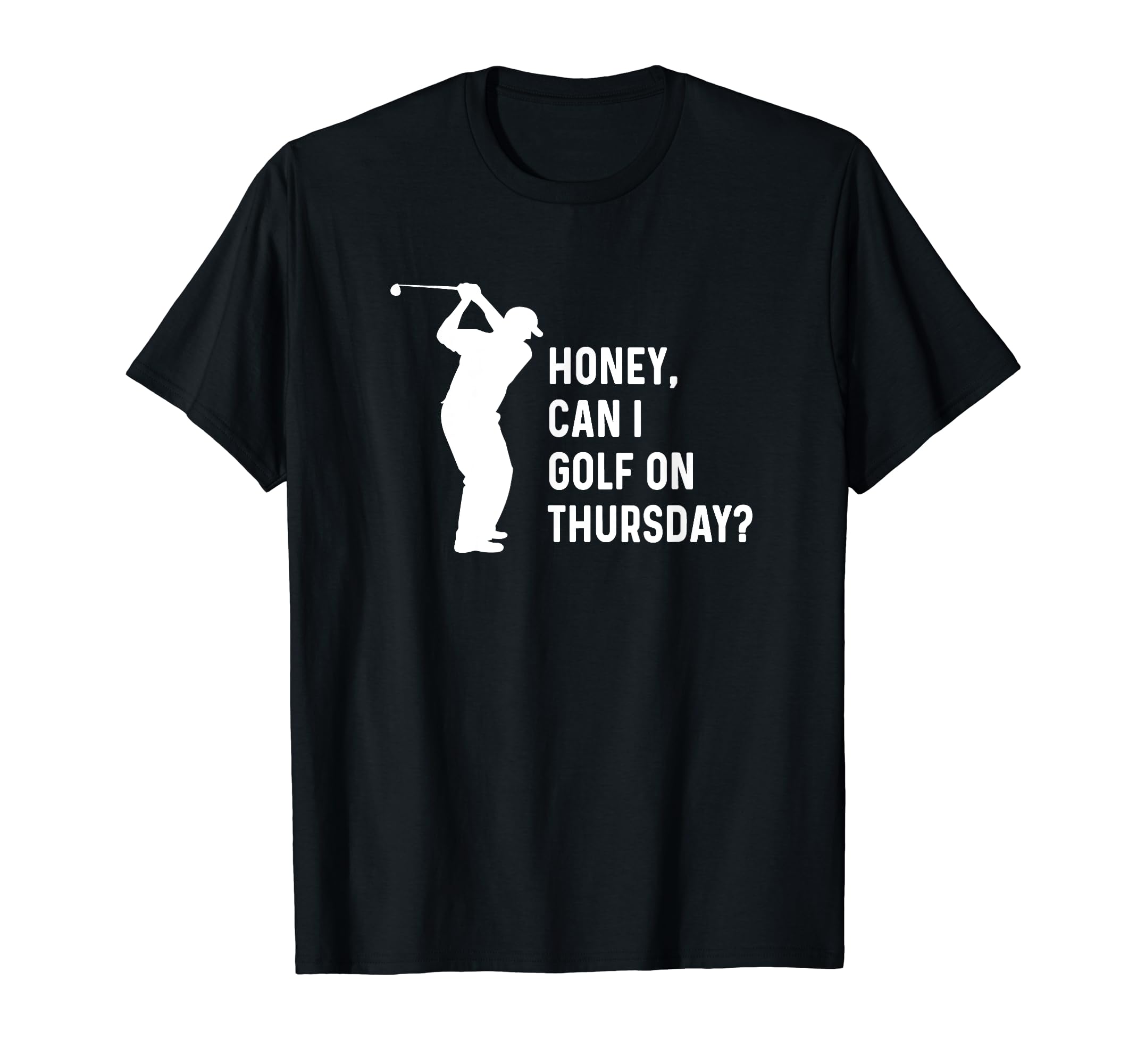 Honey Can I Golf Thursday Funny Golf T-Shirt - Minimalist Print for Adults - T-Shirt, Sweatshirt, Hoodie