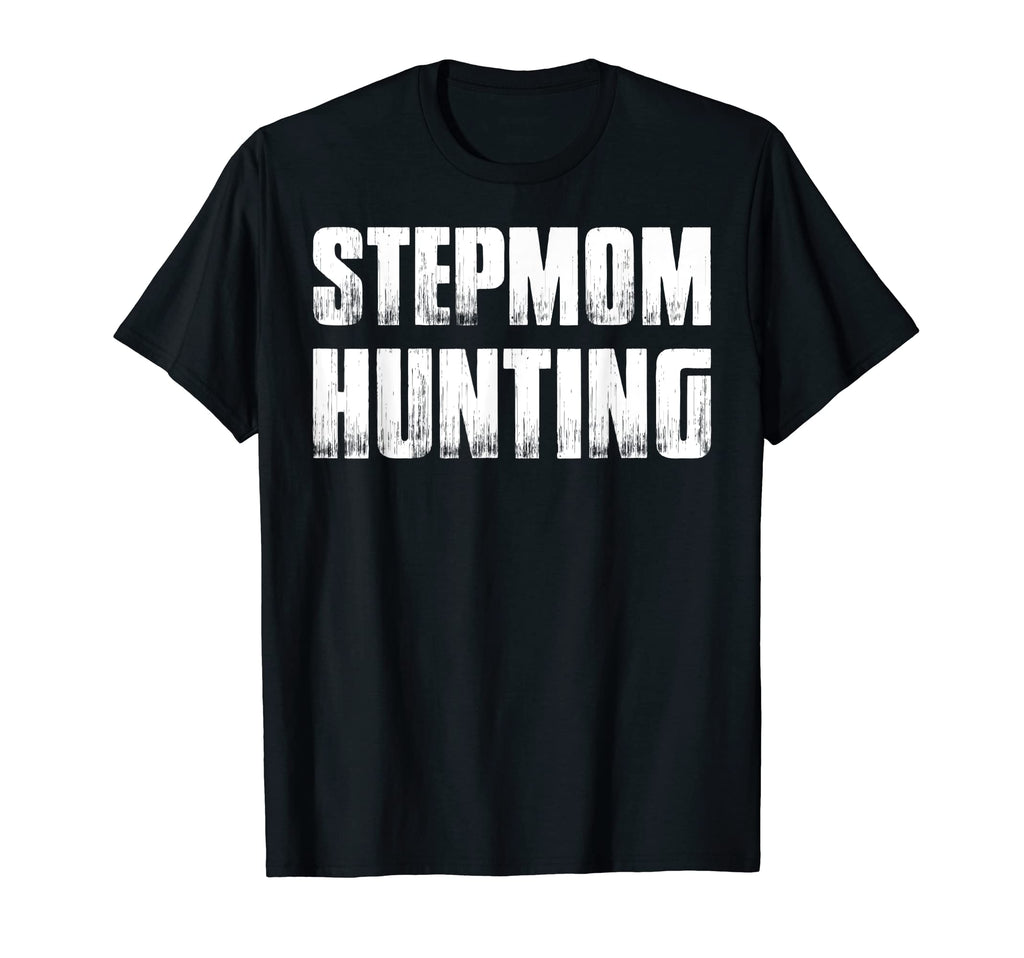 Stepmom Hunting Funny Dad Joke Sarcasm T-Shirt - Streetwear Style Unisex - T-Shirt, Sweatshirt, Hoodie