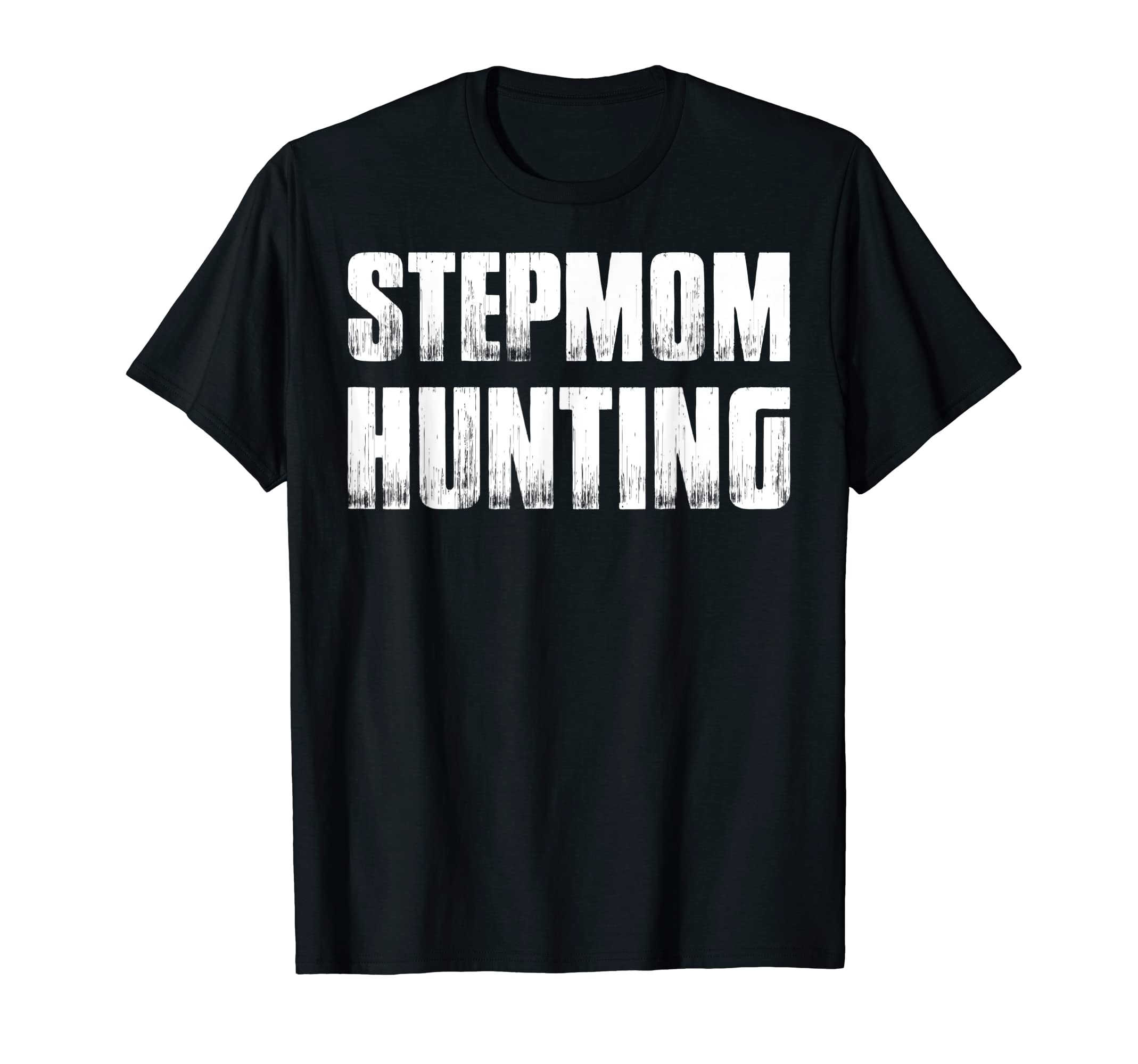 Stepmom Hunting Funny Dad Joke Sarcasm T-Shirt - Streetwear Style Unisex - T-Shirt, Sweatshirt, Hoodie