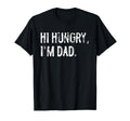 Hi Hungry Im Dad Funny Joke T-Shirt - Novelty Apparel Unisex - T-Shirt, Sweatshirt, Hoodie