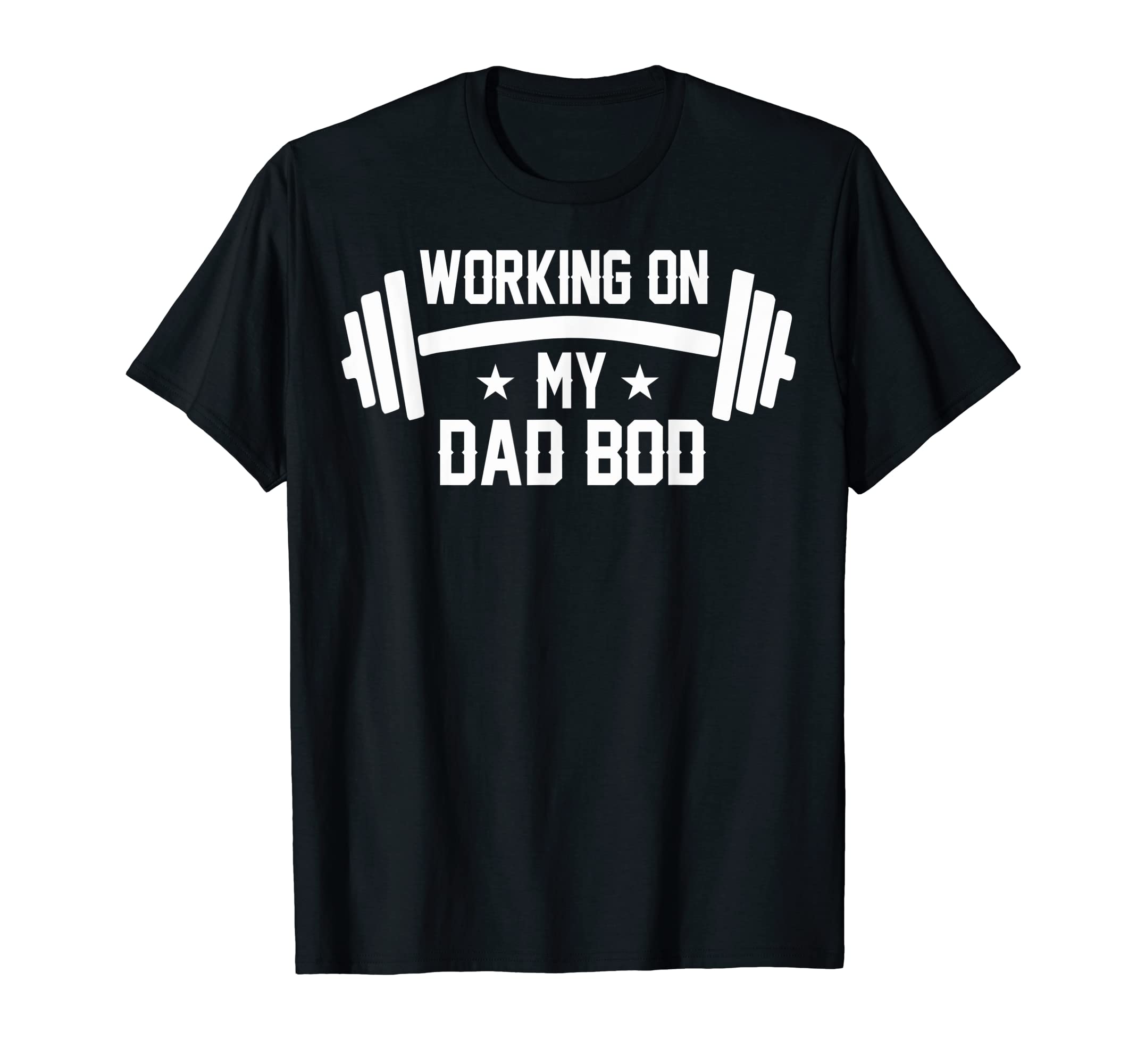 Dad Gym Dad Bod Working My Dad Bod T-Shirt - Casual Everyday Wear Men Women - T-Shirt, Sweatshirt, Hoodie