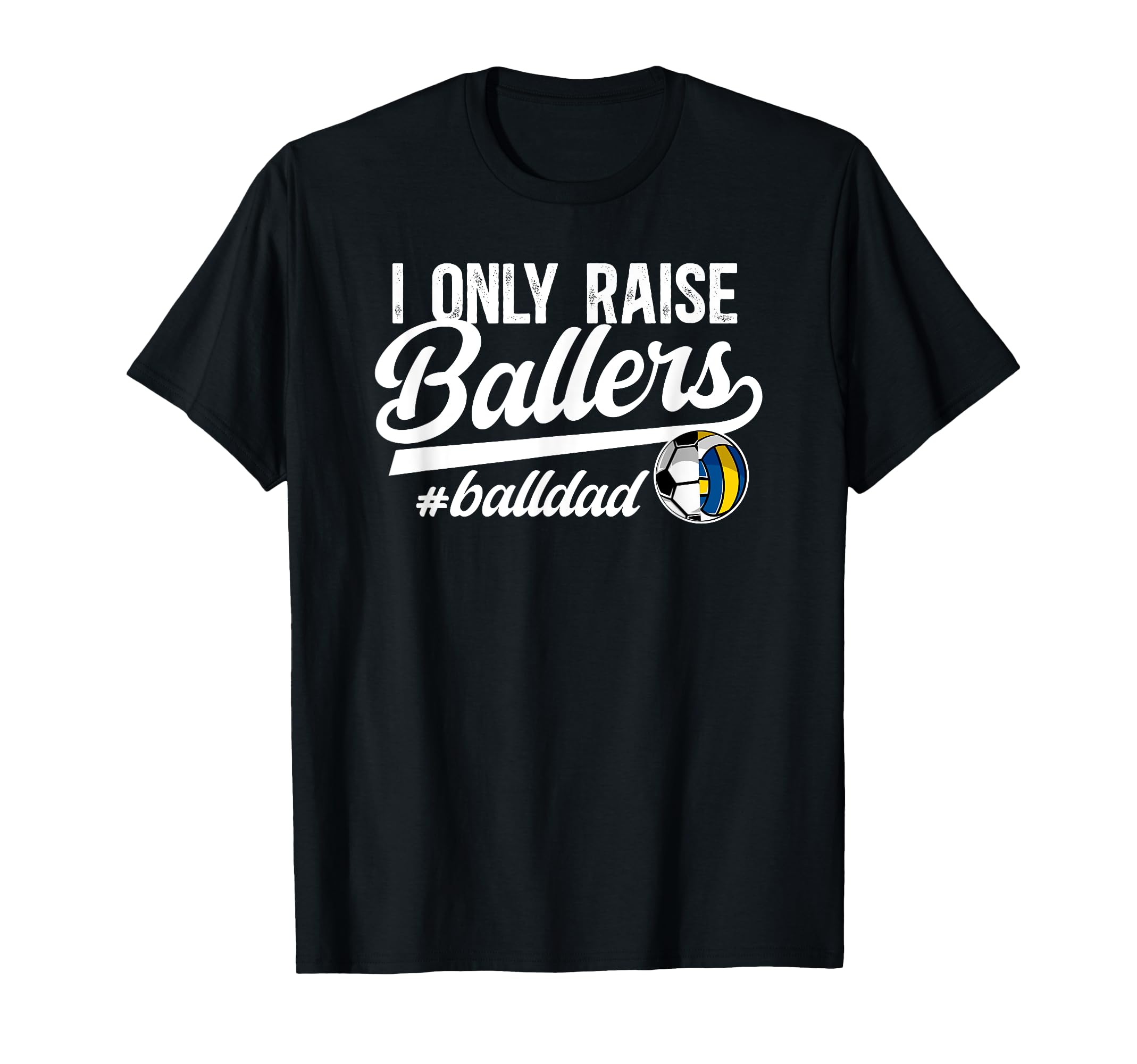 I Only Raise Ballers Ball Dad T-Shirt - Aesthetic Graphic Unisex - T-Shirt, Sweatshirt, Hoodie