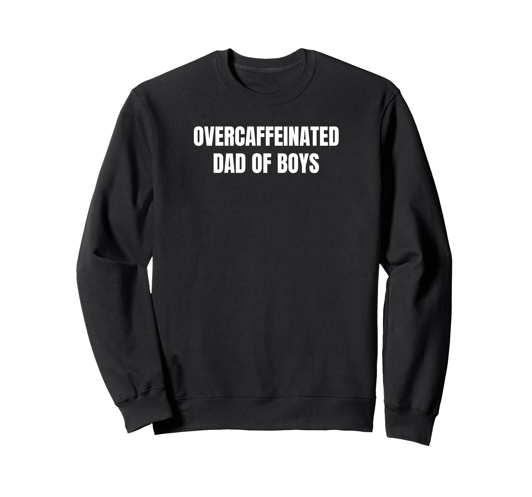 Overcaffeinated Dad Funny Coffee Sweatshirt - Novelty Apparel Men Women - T-Shirt, Sweatshirt, Hoodie