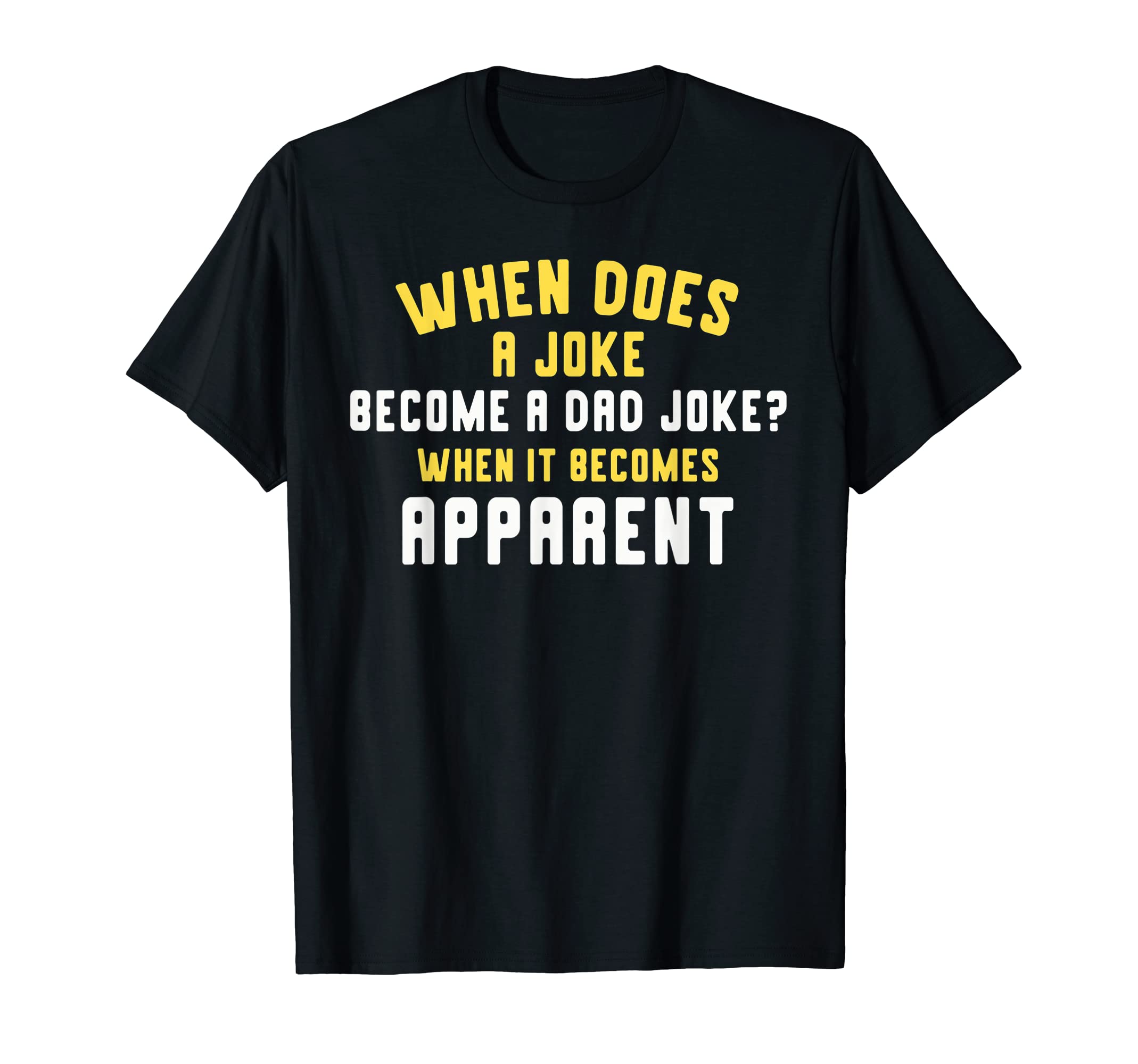 When It Becomes Apparent Funny Rad T-Shirt - Fun Novelty Design Men Women - T-Shirt, Sweatshirt, Hoodie