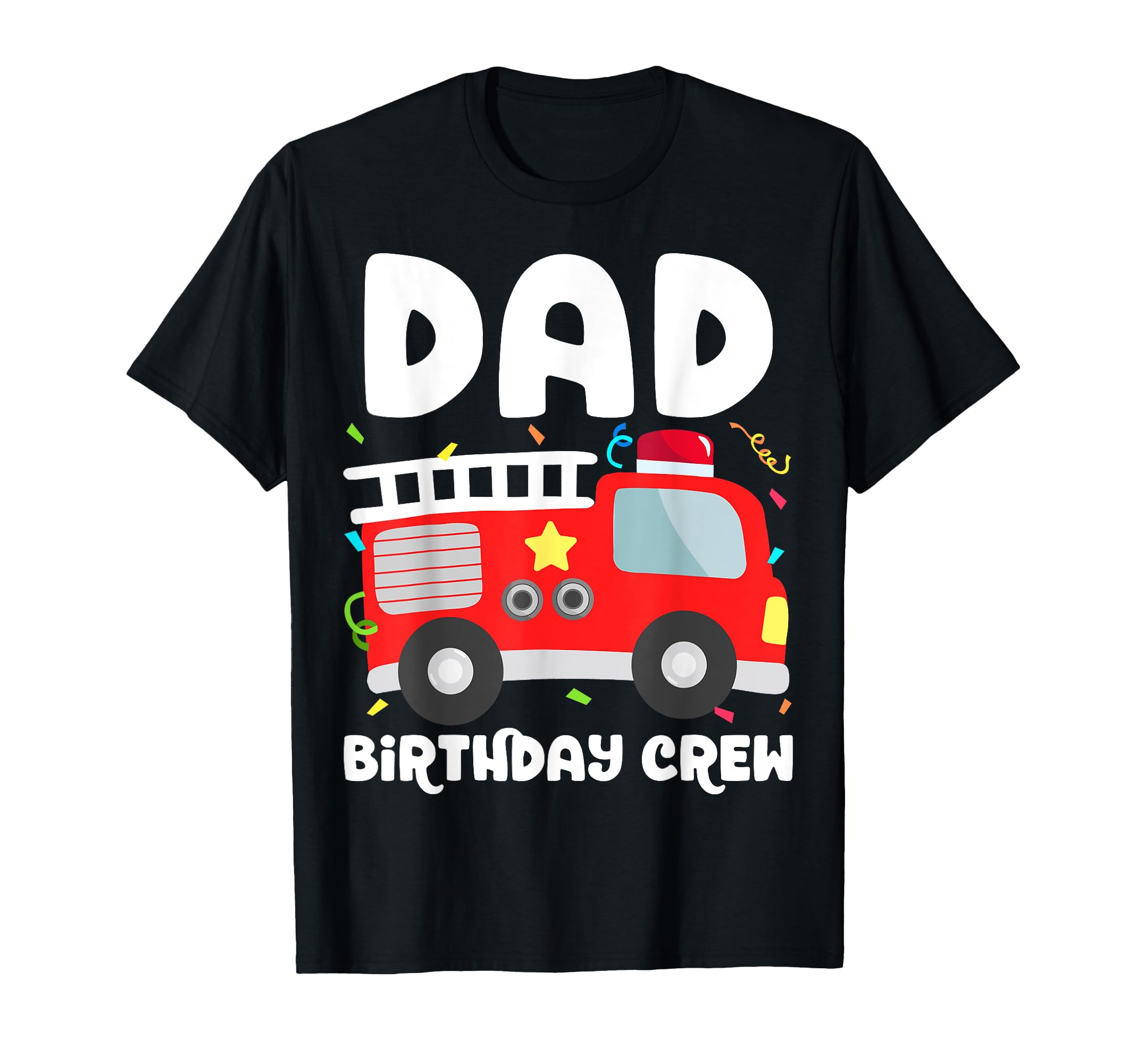 Dad Birthday Crew Fire Truck T-Shirt - Casual Everyday Wear for Adults - T-Shirt, Sweatshirt, Hoodie