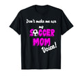 Soccer Mom Dont Make Me Use My Soccer Mom T-Shirt - Unique Graphic Unisex - T-Shirt, Sweatshirt, Hoodie