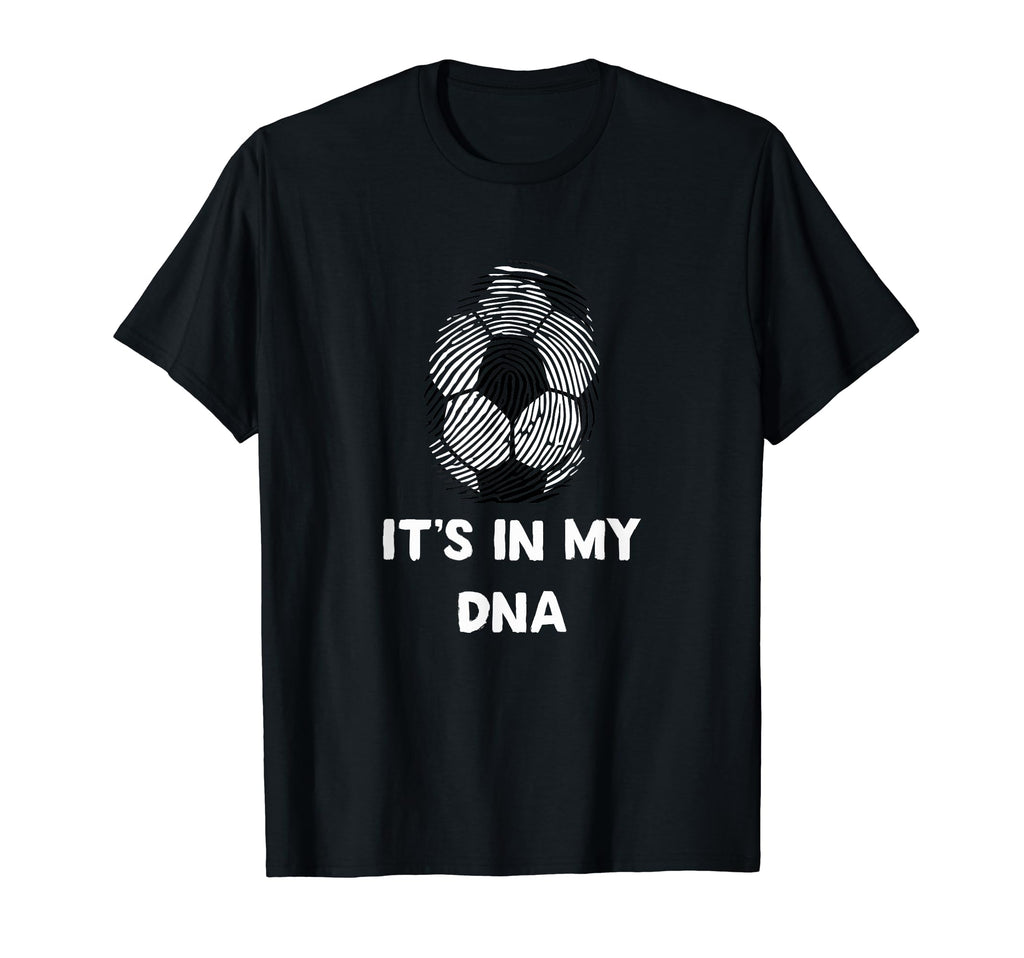 Soccer Its My Dna T-Shirt - Fun Novelty Design Unisex - T-Shirt, Sweatshirt, Hoodie