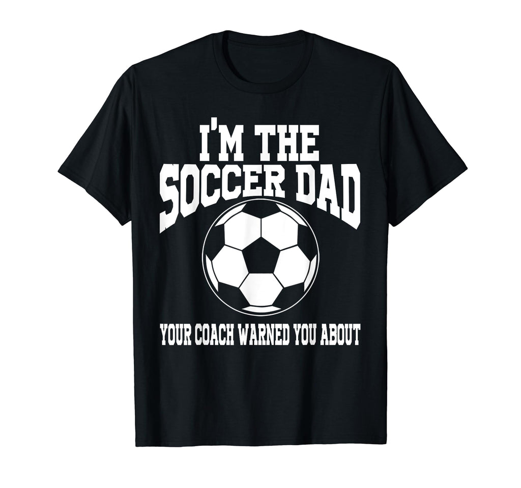 Im Soccer Dad Soccer Dad T-Shirt - Novelty Apparel Unisex - T-Shirt, Sweatshirt, Hoodie