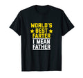 Mens Worlds Best Farter I Mean T-Shirt - Casual Everyday Wear Men Women - T-Shirt, Sweatshirt, Hoodie