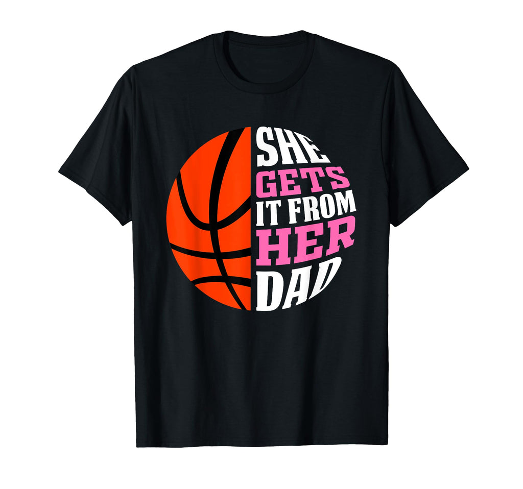 She Gets It From Her Dad Basketball T-Shirt - Unique Graphic for Adults - T-Shirt, Sweatshirt, Hoodie