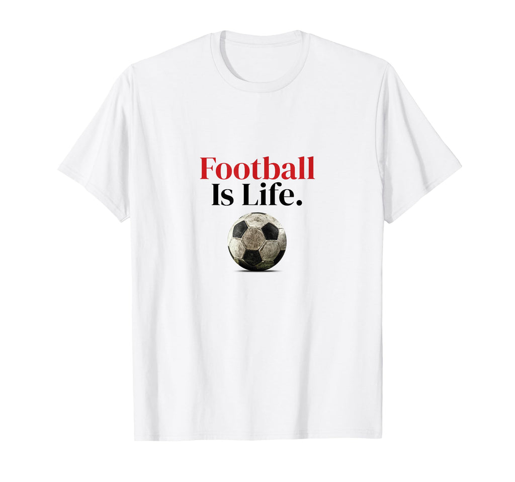 Football Is Life Soccer Fans T-Shirt - Casual Everyday Wear for Adults - T-Shirt, Sweatshirt, Hoodie