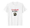 Football Is Life Soccer Fans T-Shirt - Casual Everyday Wear for Adults - T-Shirt, Sweatshirt, Hoodie