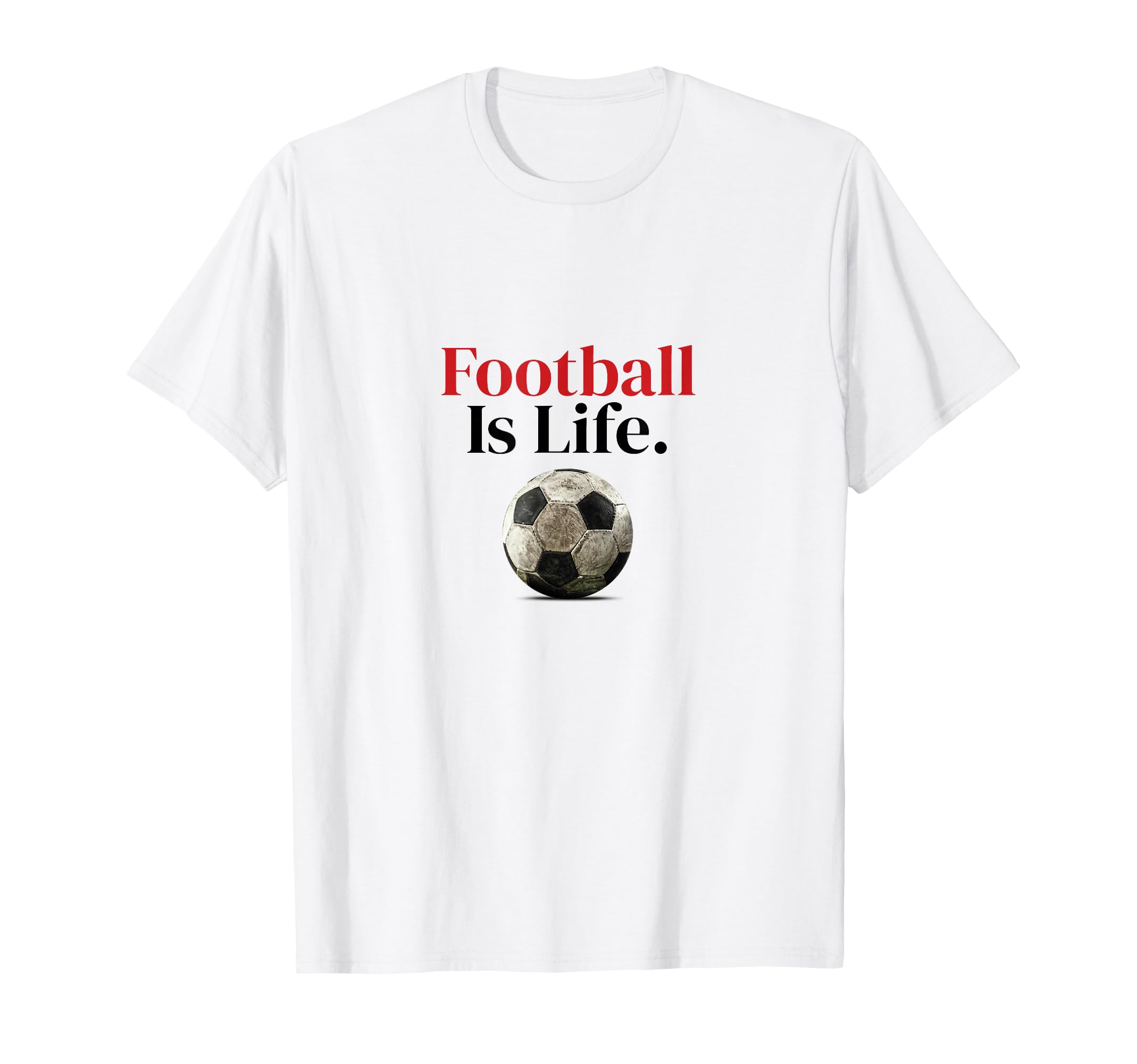 Football Is Life Soccer Fans T-Shirt - Casual Everyday Wear for Adults - T-Shirt, Sweatshirt, Hoodie