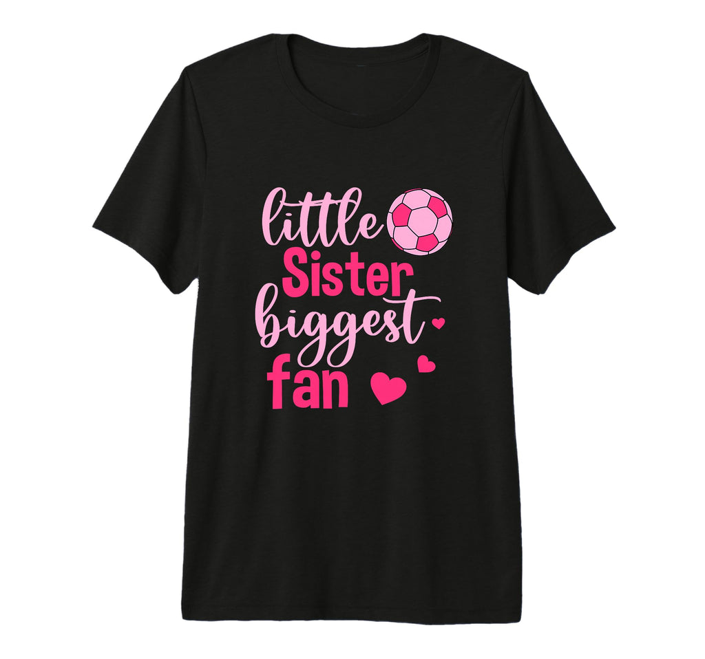 Soccer Sis Funny Little Sister T-Shirt - Casual Everyday Wear Unisex - T-Shirt, Sweatshirt, Hoodie