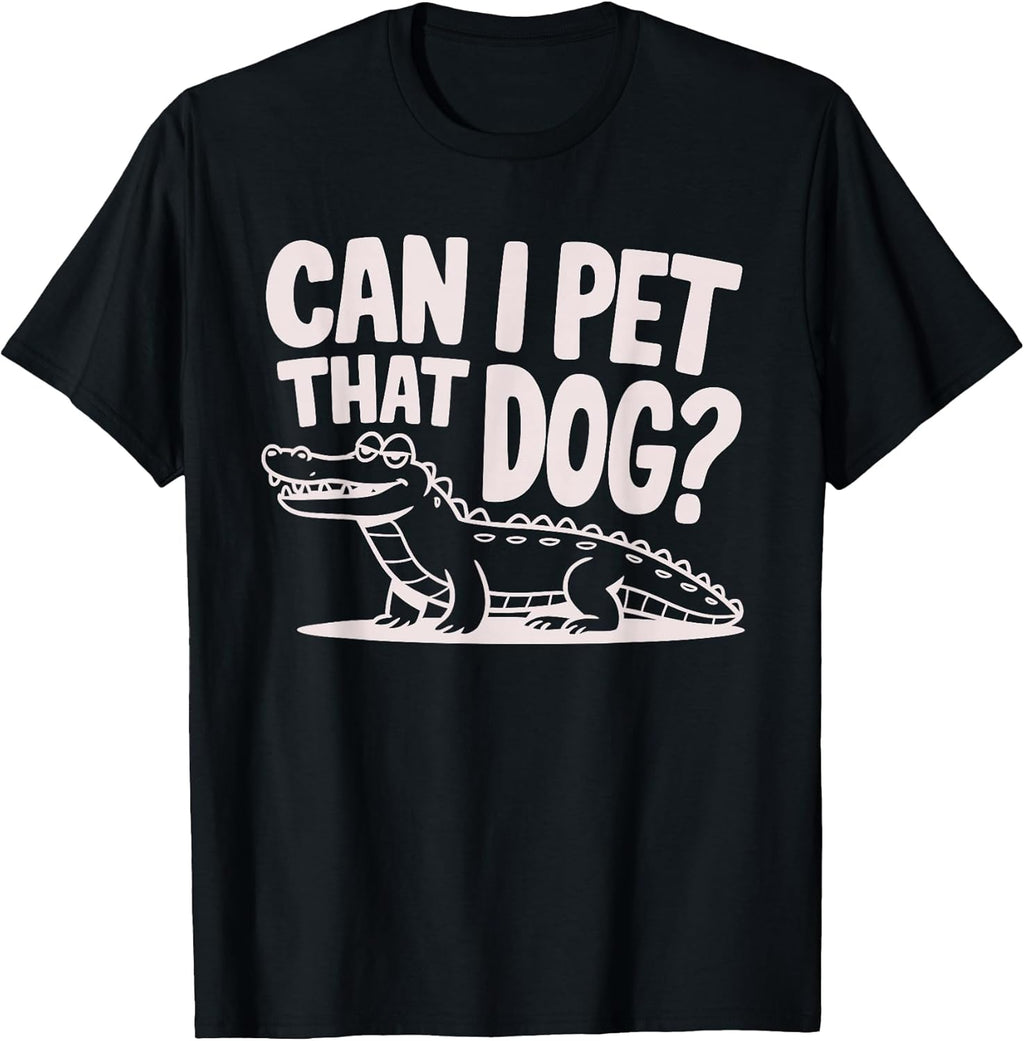 Funny Sarcastic Alligator Saying Can I Pet That Dog - Adult & Kids T-Shirts, Sweatshirts & Hoodies apparel design preview 1